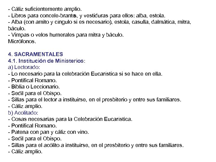  Cáliz suficientemente amplio. Libros para concele brante s, y vestiduras para ellos: alba,