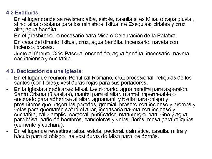 4. 2 Exequias: En el lugar donde se revisten: alba, estola, casulla si es
