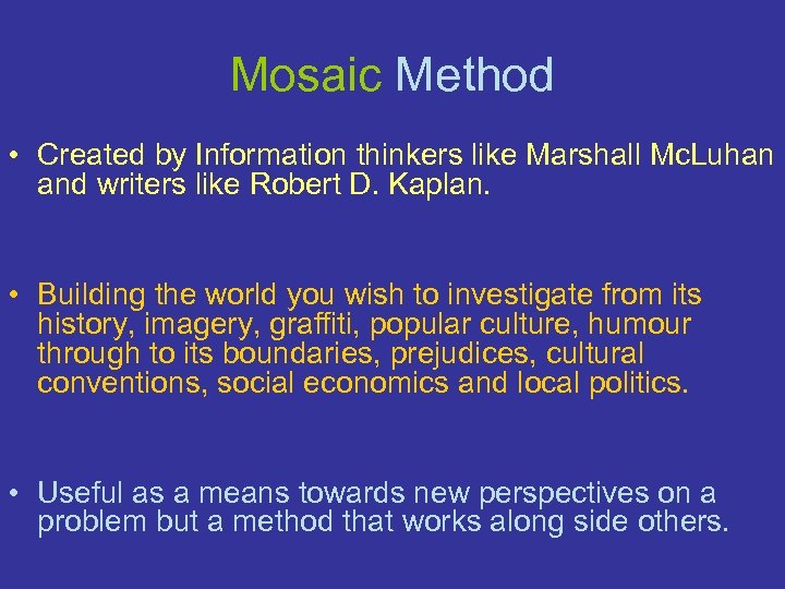 Mosaic Method • Created by Information thinkers like Marshall Mc. Luhan and writers like