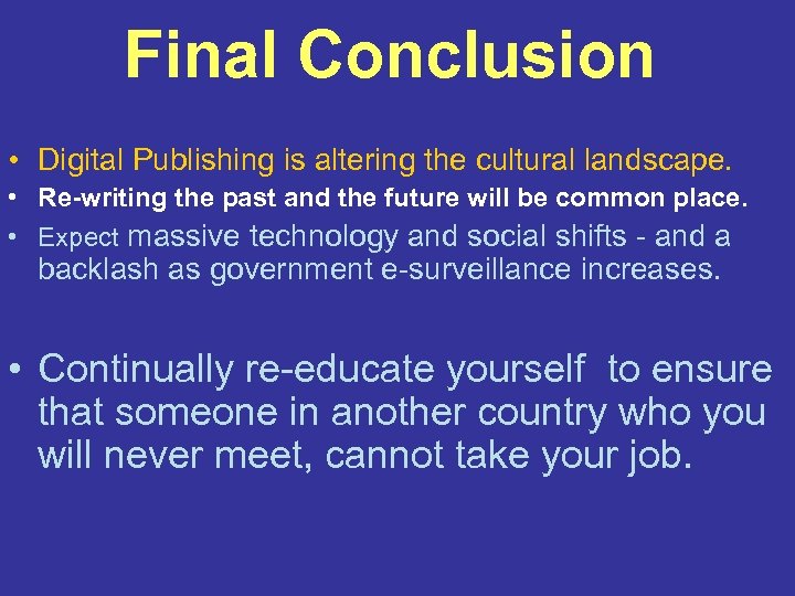 Final Conclusion • Digital Publishing is altering the cultural landscape. • Re-writing the past