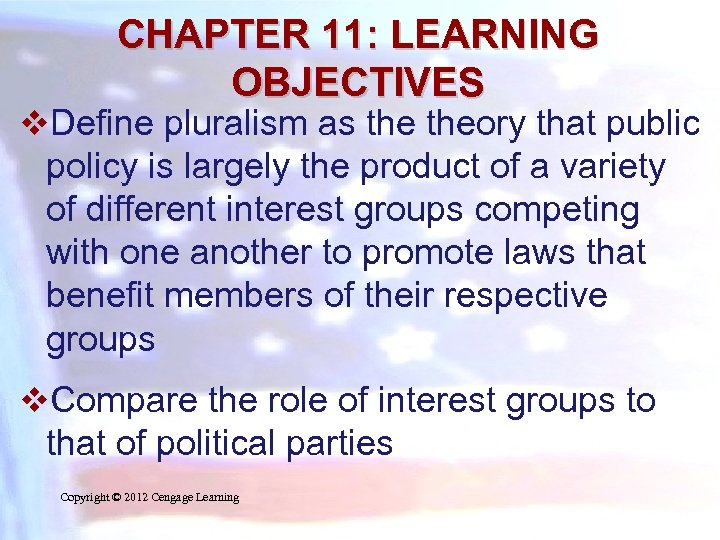 CHAPTER 11: LEARNING OBJECTIVES v. Define pluralism as theory that public policy is largely
