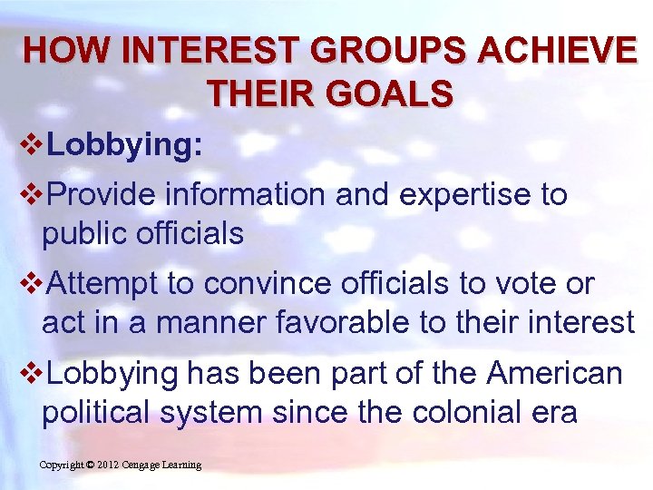 HOW INTEREST GROUPS ACHIEVE THEIR GOALS v. Lobbying: v. Provide information and expertise to