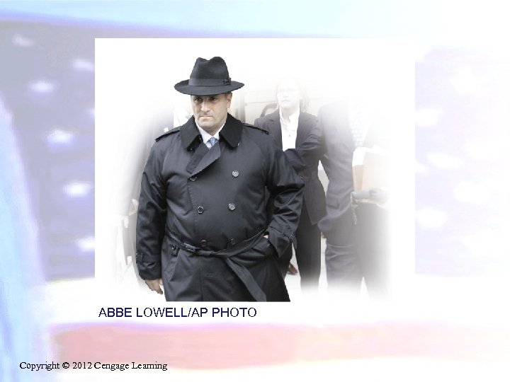 ABBE LOWELL/AP PHOTO Copyright © 2012 Cengage Learning 