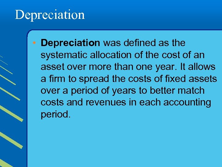 Depreciation • Depreciation was defined as the systematic allocation of the cost of an