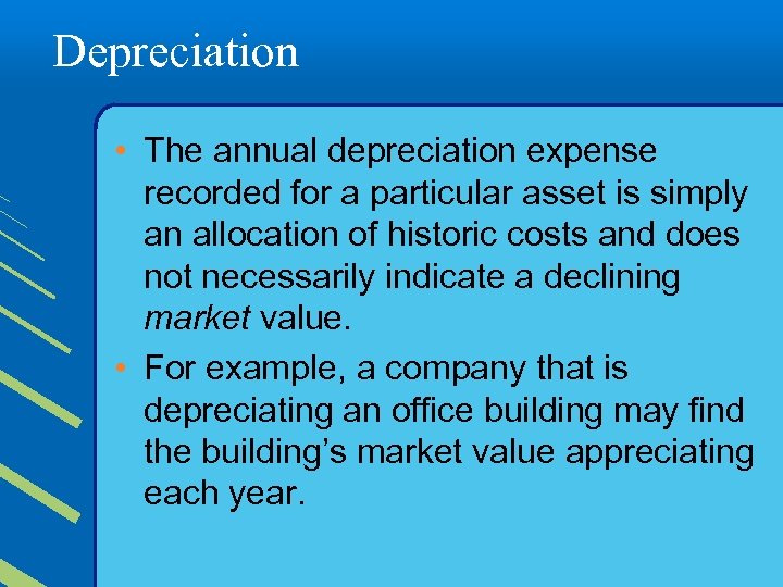 Depreciation • The annual depreciation expense recorded for a particular asset is simply an