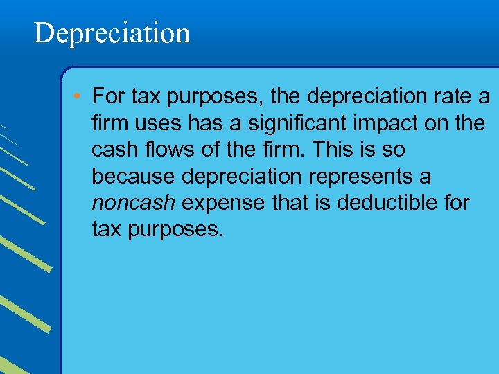 Depreciation • For tax purposes, the depreciation rate a firm uses has a significant