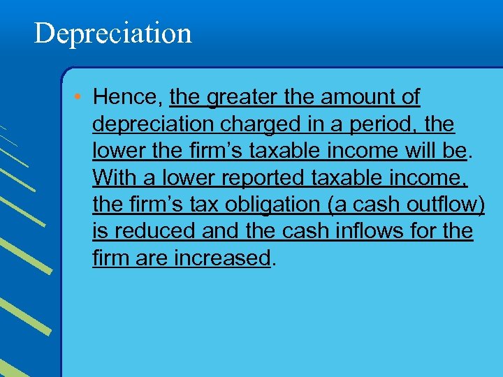 Depreciation • Hence, the greater the amount of depreciation charged in a period, the