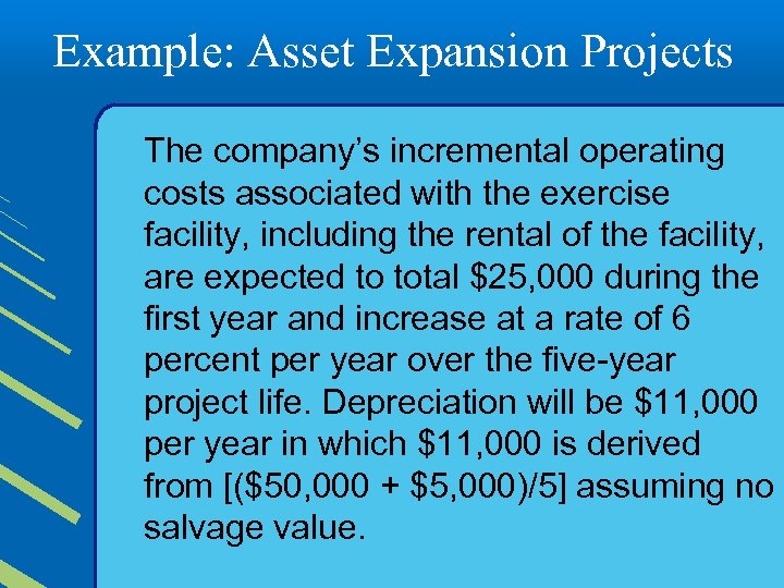 Example: Asset Expansion Projects The company’s incremental operating costs associated with the exercise facility,