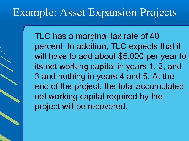 Example: Asset Expansion Projects TLC has a marginal tax rate of 40 percent. In