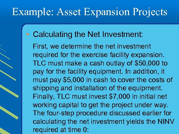 Example: Asset Expansion Projects • Calculating the Net Investment: First, we determine the net