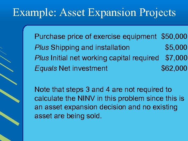 Example: Asset Expansion Projects Purchase price of exercise equipment $50, 000 Plus Shipping and