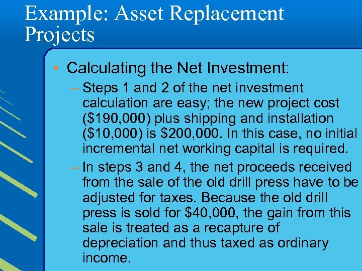 Example: Asset Replacement Projects • Calculating the Net Investment: – Steps 1 and 2