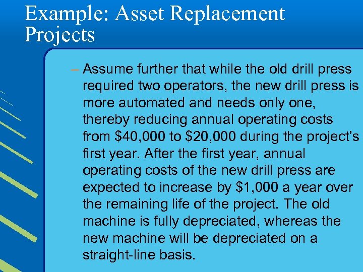 Example: Asset Replacement Projects – Assume further that while the old drill press required