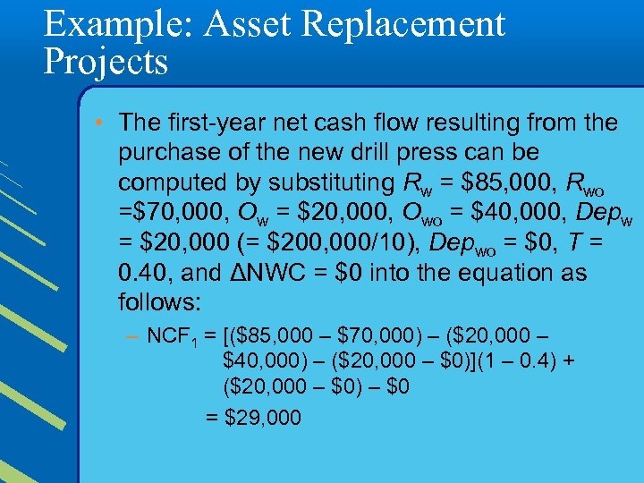 Example: Asset Replacement Projects • The first-year net cash flow resulting from the purchase