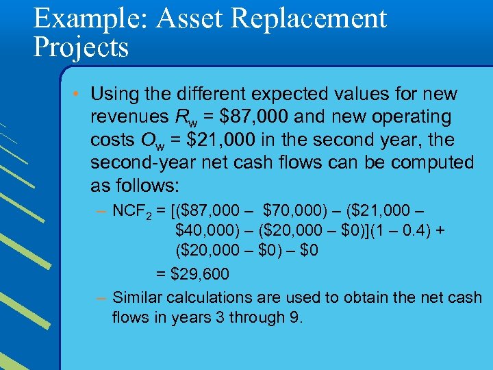 Example: Asset Replacement Projects • Using the different expected values for new revenues Rw