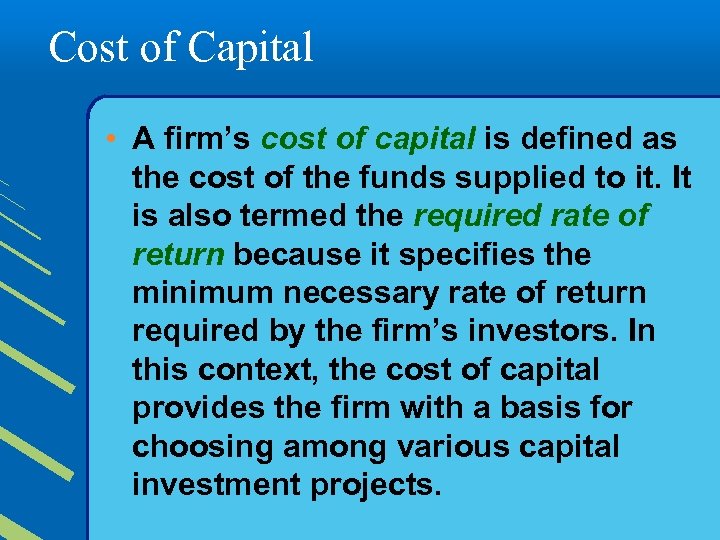 Cost of Capital • A firm’s cost of capital is defined as the cost