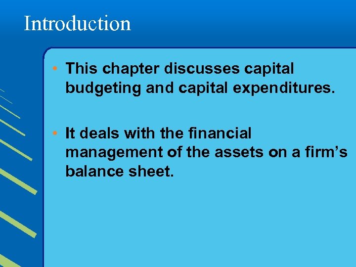 Introduction • This chapter discusses capital budgeting and capital expenditures. • It deals with