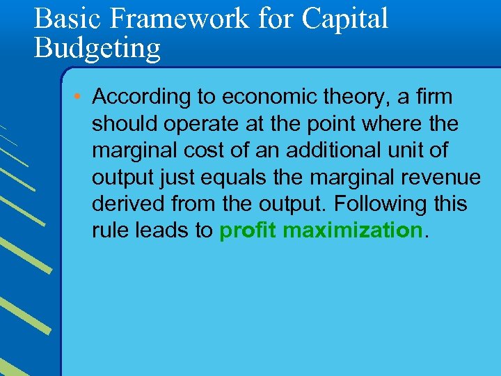 Basic Framework for Capital Budgeting • According to economic theory, a firm should operate