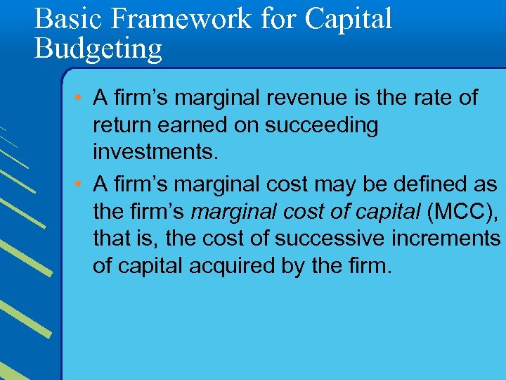 Basic Framework for Capital Budgeting • A firm’s marginal revenue is the rate of