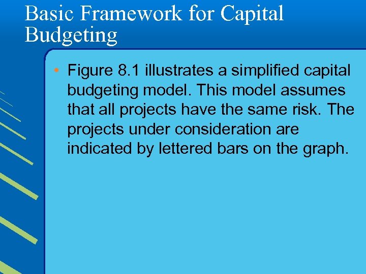 Basic Framework for Capital Budgeting • Figure 8. 1 illustrates a simplified capital budgeting