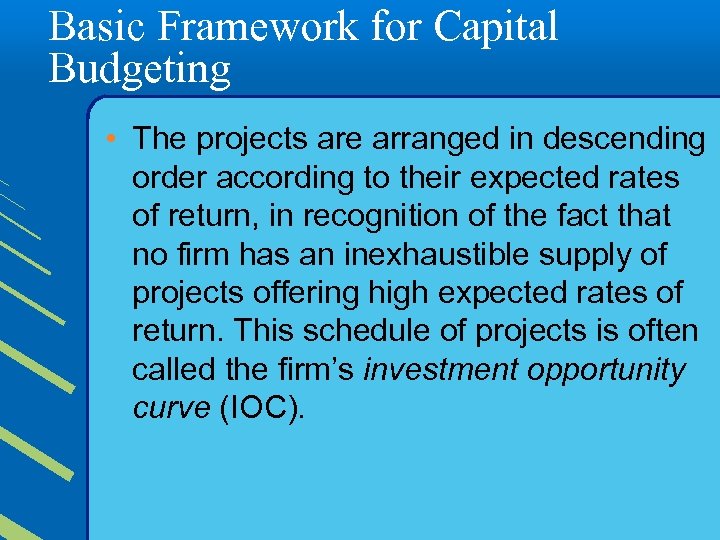 Basic Framework for Capital Budgeting • The projects are arranged in descending order according