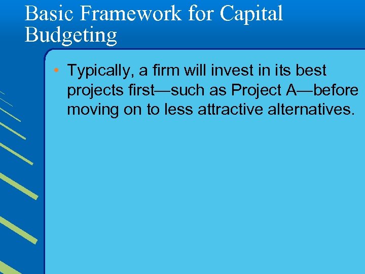 Basic Framework for Capital Budgeting • Typically, a firm will invest in its best