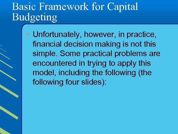 Basic Framework for Capital Budgeting • Unfortunately, however, in practice, financial decision making is