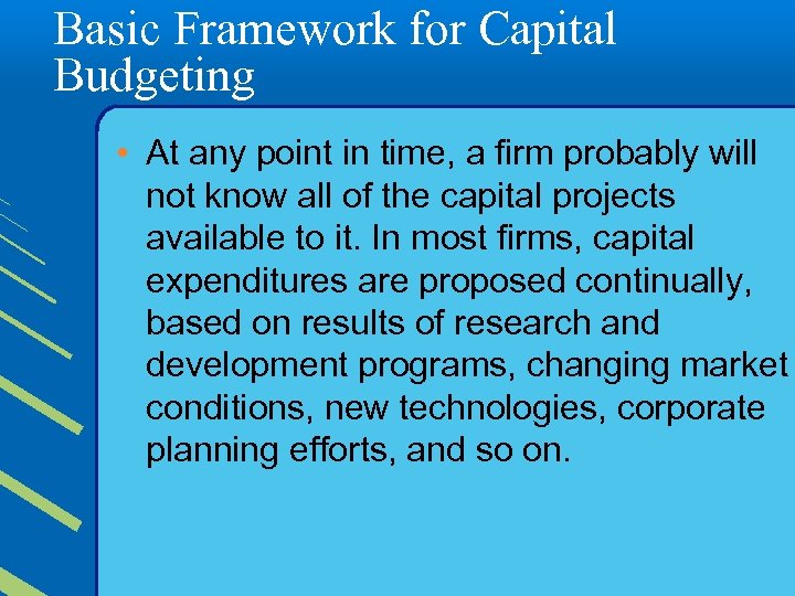 Basic Framework for Capital Budgeting • At any point in time, a firm probably