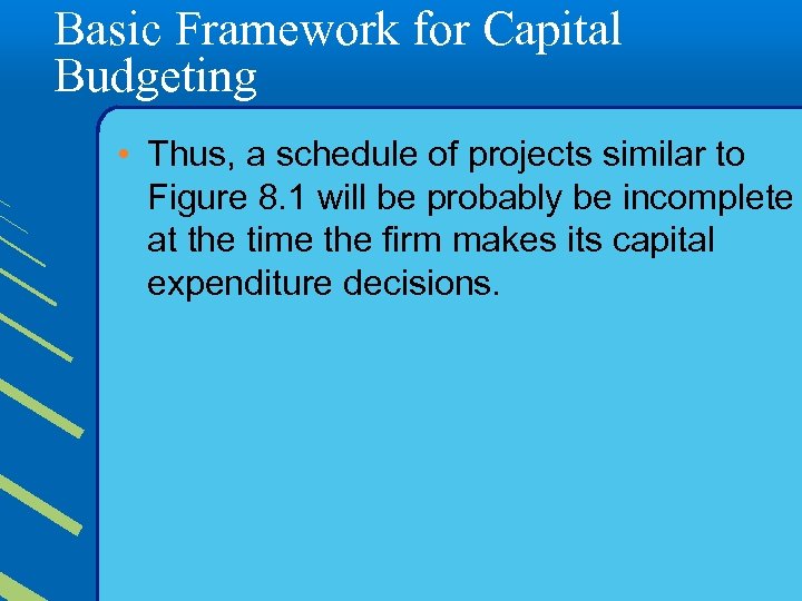 Basic Framework for Capital Budgeting • Thus, a schedule of projects similar to Figure