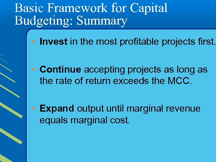 Basic Framework for Capital Budgeting: Summary • Invest in the most profitable projects first.