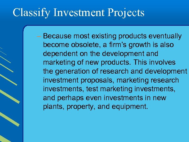 Classify Investment Projects – Because most existing products eventually become obsolete, a firm’s growth