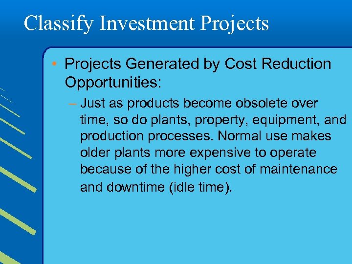 Classify Investment Projects • Projects Generated by Cost Reduction Opportunities: – Just as products