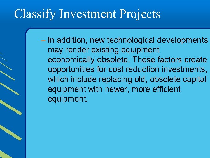 Classify Investment Projects – In addition, new technological developments may render existing equipment economically