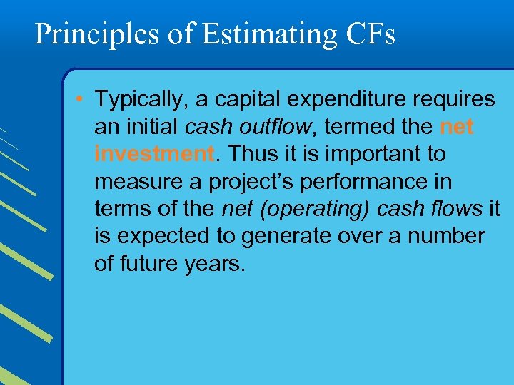 Principles of Estimating CFs • Typically, a capital expenditure requires an initial cash outflow,