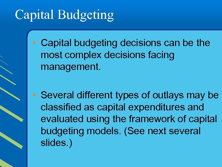 Capital Budgeting • Capital budgeting decisions can be the most complex decisions facing management.