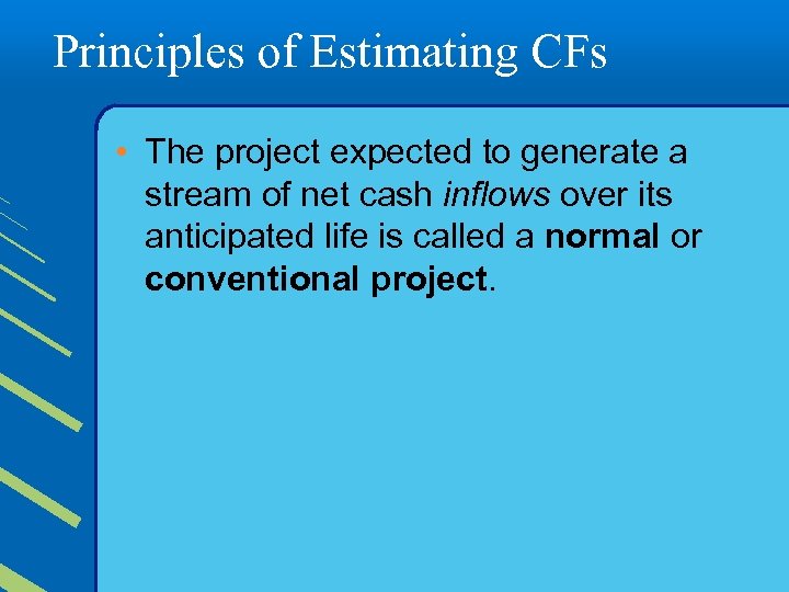 Principles of Estimating CFs • The project expected to generate a stream of net