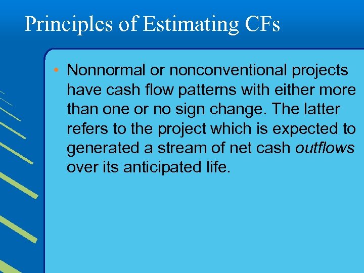 Principles of Estimating CFs • Nonnormal or nonconventional projects have cash flow patterns with