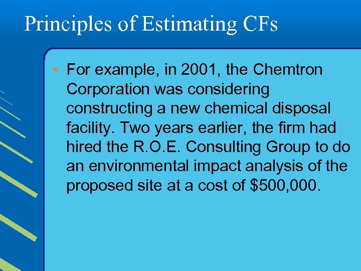 Principles of Estimating CFs • For example, in 2001, the Chemtron Corporation was considering