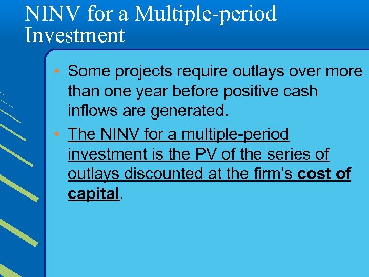 NINV for a Multiple-period Investment • Some projects require outlays over more than one