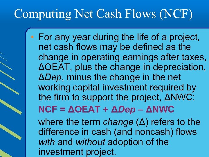 Computing Net Cash Flows (NCF) • For any year during the life of a