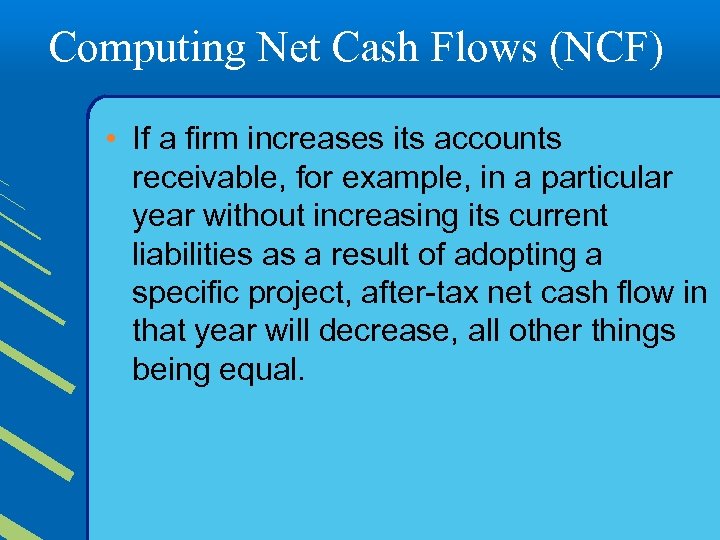 Computing Net Cash Flows (NCF) • If a firm increases its accounts receivable, for