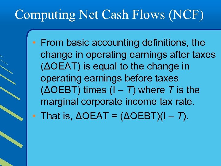 Computing Net Cash Flows (NCF) • From basic accounting definitions, the change in operating