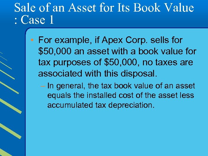 Sale of an Asset for Its Book Value : Case 1 • For example,