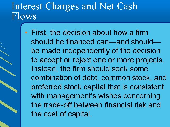 Interest Charges and Net Cash Flows • First, the decision about how a firm