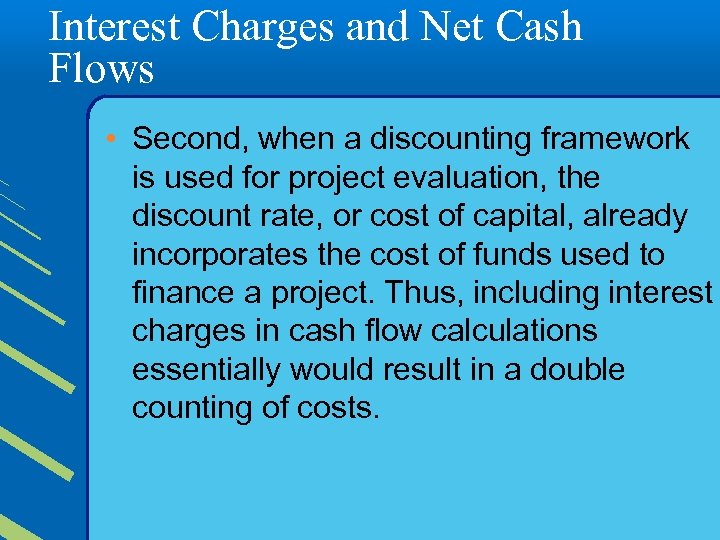 Interest Charges and Net Cash Flows • Second, when a discounting framework is used