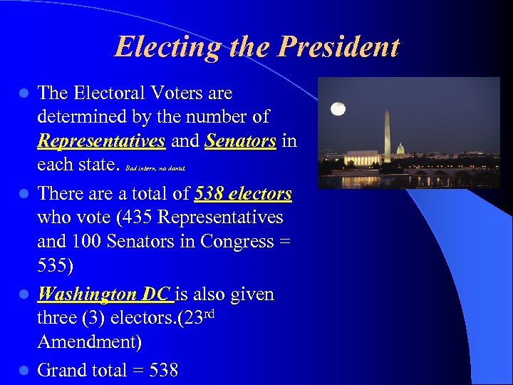 Electing the President The Electoral Voters are determined by the number of Representatives and