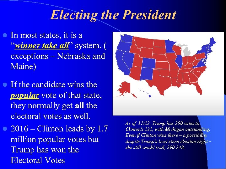 Electing the President l In most states, it is a “winner take all” system.