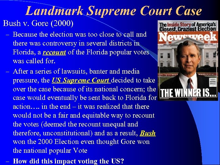 l Landmark Supreme Court Case Bush v. Gore (2000) – Because the election was