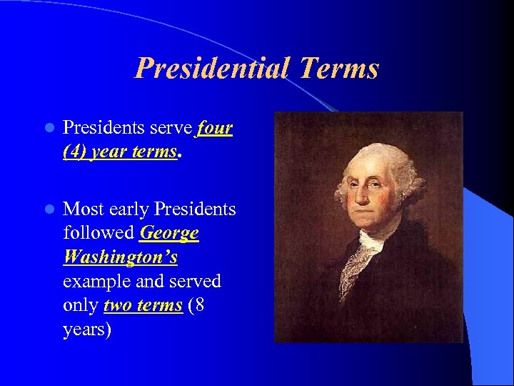 Presidential Terms l Presidents serve four (4) year terms. l Most early Presidents followed