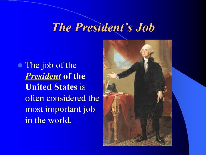 The President’s Job l The job of the President of the United States is